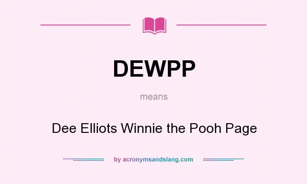 What does DEWPP mean? It stands for Dee Elliots Winnie the Pooh Page