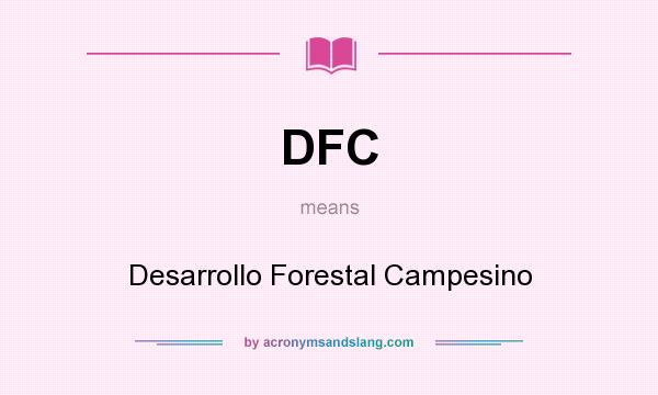 What does DFC mean? It stands for Desarrollo Forestal Campesino