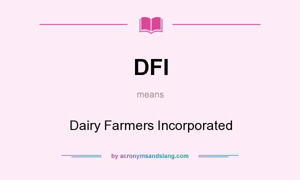 What does DFI mean? It stands for Dairy Farmers Incorporated