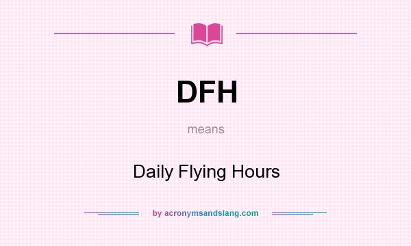 What does DFH mean? It stands for Daily Flying Hours