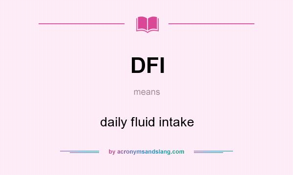 What does DFI mean? It stands for daily fluid intake