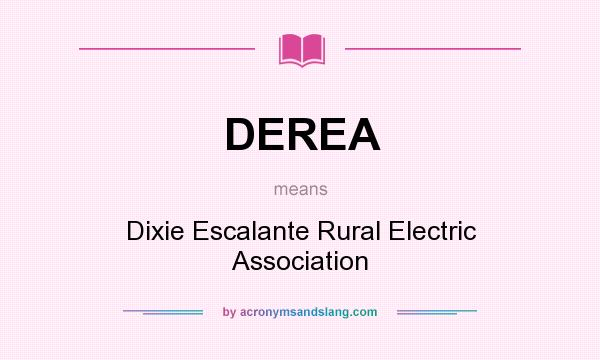 What does DEREA mean? It stands for Dixie Escalante Rural Electric Association