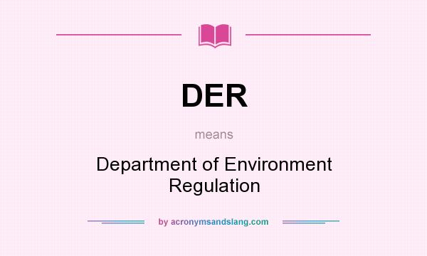 What does DER mean? It stands for Department of Environment Regulation