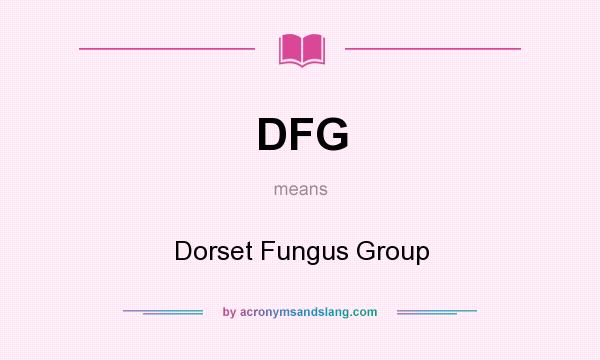 What does DFG mean? It stands for Dorset Fungus Group
