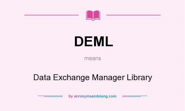 What does DEML mean? It stands for Data Exchange Manager Library