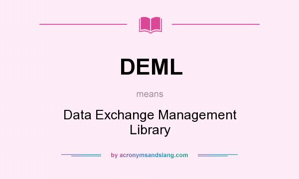 What does DEML mean? It stands for Data Exchange Management Library