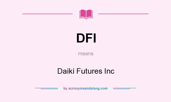 What does DFI mean? It stands for Daiki Futures Inc
