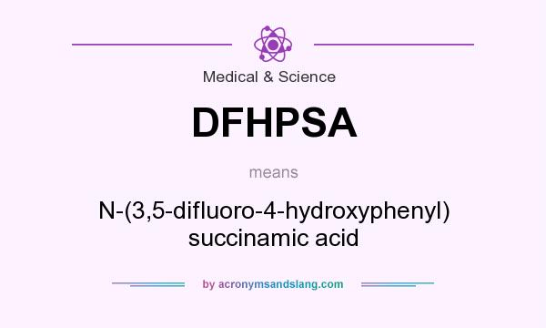 What does DFHPSA mean? It stands for N-(3,5-difluoro-4-hydroxyphenyl) succinamic acid