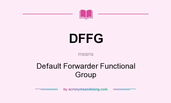 What does DFFG mean? It stands for Default Forwarder Functional Group