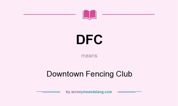 What does DFC mean? It stands for Downtown Fencing Club