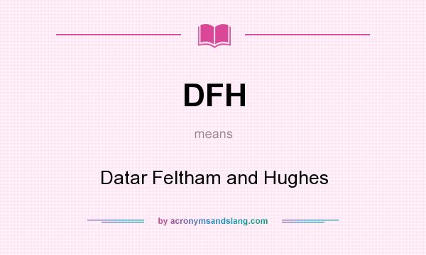 What does DFH mean? It stands for Datar Feltham and Hughes
