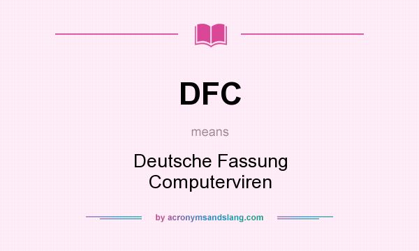 What does DFC mean? It stands for Deutsche Fassung Computerviren