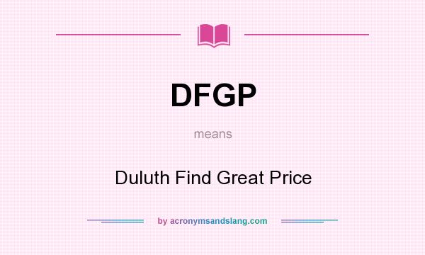 What does DFGP mean? It stands for Duluth Find Great Price