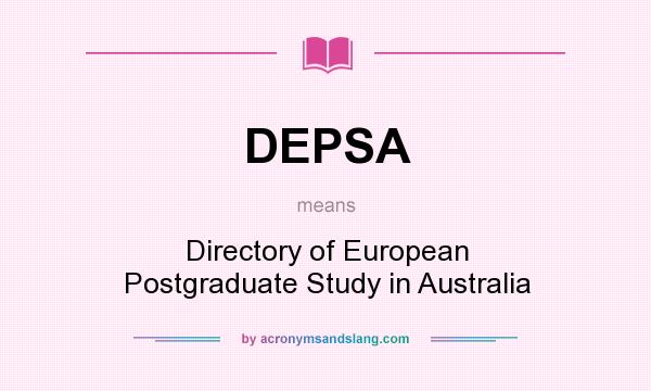 What does DEPSA mean? It stands for Directory of European Postgraduate Study in Australia