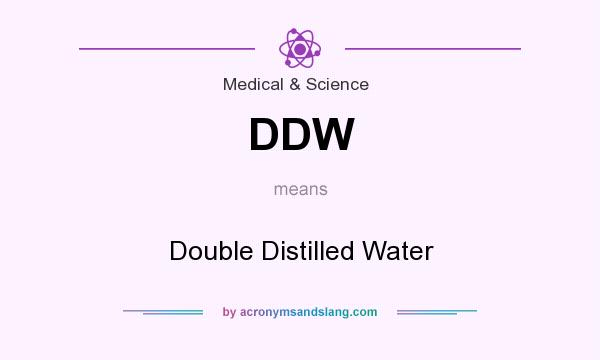 What does DDW mean? It stands for Double Distilled Water
