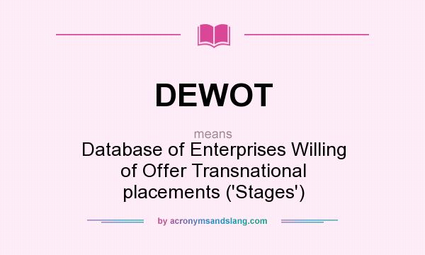What does DEWOT mean? It stands for Database of Enterprises Willing of Offer Transnational placements (`Stages`)