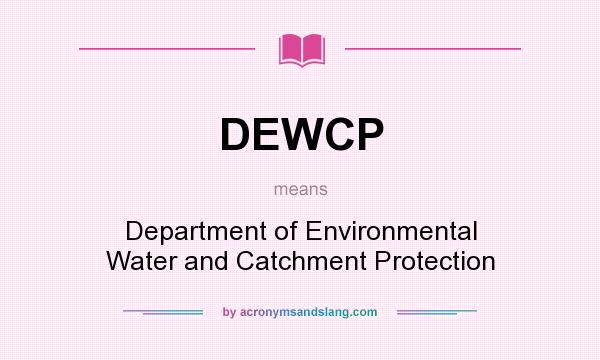 What does DEWCP mean? It stands for Department of Environmental Water and Catchment Protection