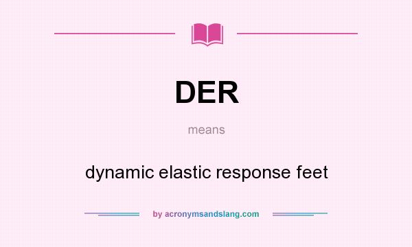 What does DER mean? It stands for dynamic elastic response feet