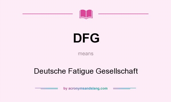 What does DFG mean? It stands for Deutsche Fatigue Gesellschaft