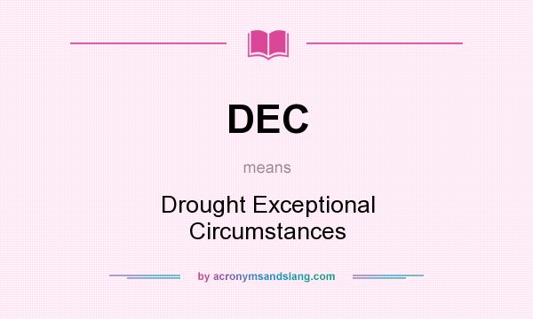 What does DEC mean? It stands for Drought Exceptional Circumstances