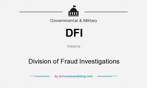 What does DFI mean? It stands for Division of Fraud Investigations