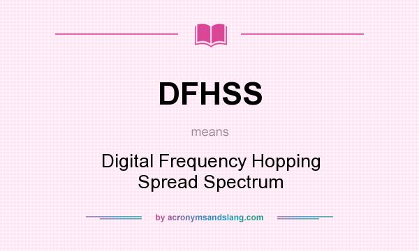 What does DFHSS mean? It stands for Digital Frequency Hopping Spread Spectrum
