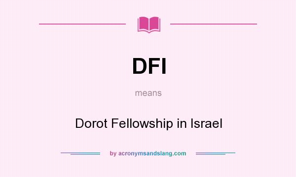 What does DFI mean? It stands for Dorot Fellowship in Israel