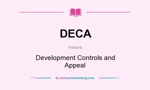 What does DECA mean? It stands for Development Controls and Appeal