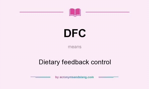 What does DFC mean? It stands for Dietary feedback control