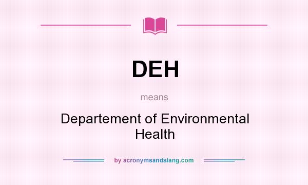 What does DEH mean? It stands for Departement of Environmental Health