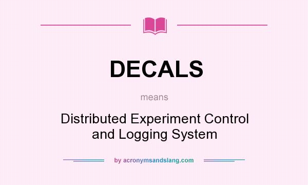 What does DECALS mean? It stands for Distributed Experiment Control and Logging System