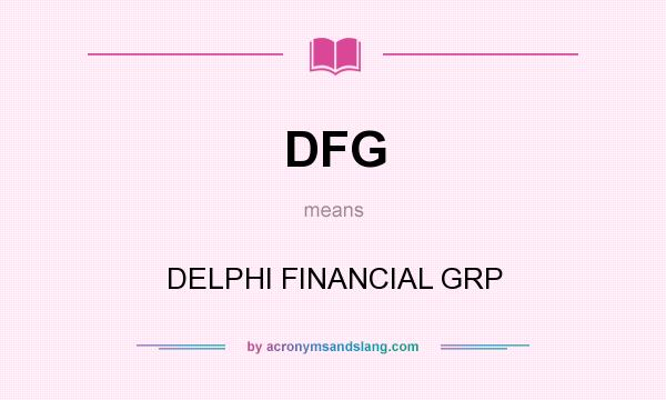 What does DFG mean? It stands for DELPHI FINANCIAL GRP