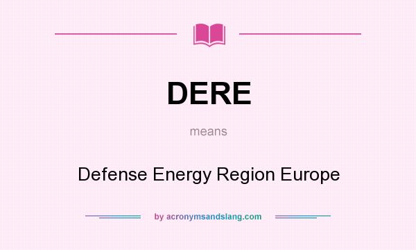 What does DERE mean? It stands for Defense Energy Region Europe