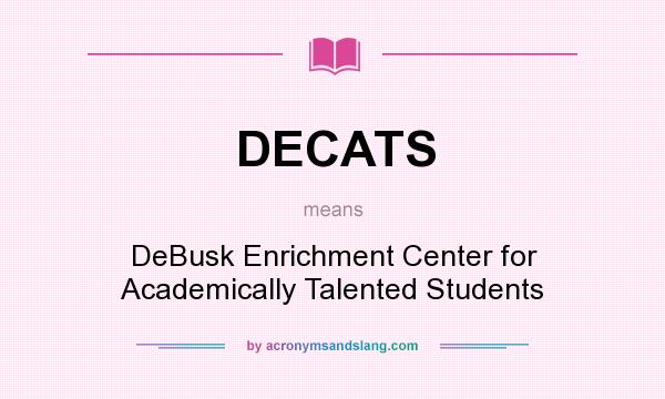 What does DECATS mean? It stands for DeBusk Enrichment Center for Academically Talented Students