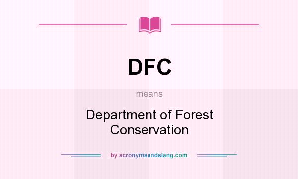 What does DFC mean? It stands for Department of Forest Conservation