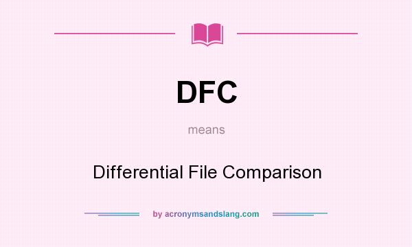What does DFC mean? It stands for Differential File Comparison