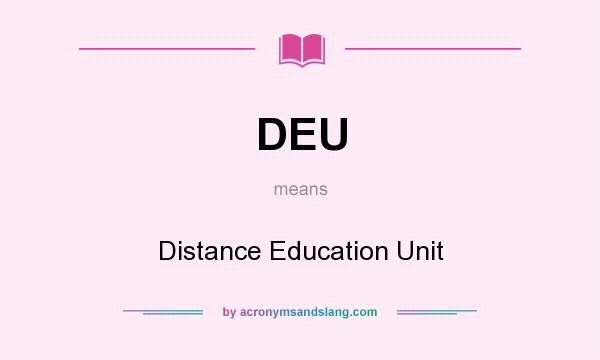 What does DEU mean? It stands for Distance Education Unit