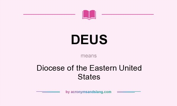 What does DEUS mean? It stands for Diocese of the Eastern United States