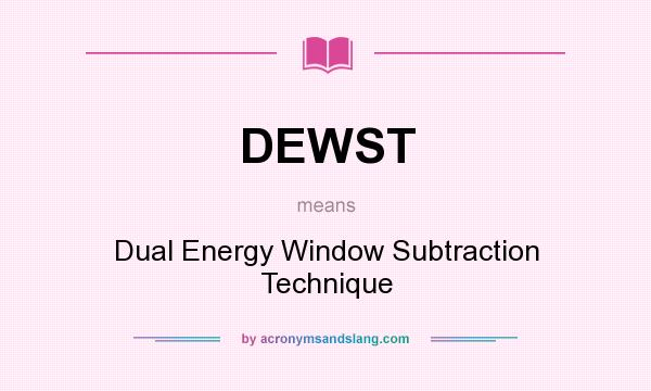 What does DEWST mean? It stands for Dual Energy Window Subtraction Technique