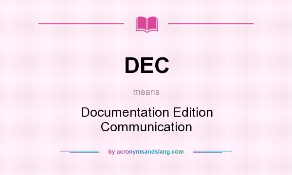 What does DEC mean? It stands for Documentation Edition Communication