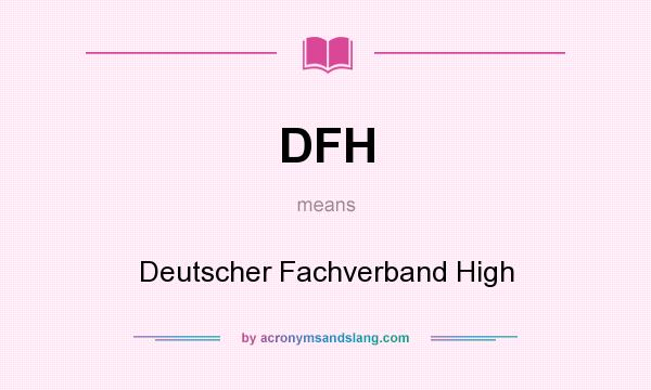 What does DFH mean? It stands for Deutscher Fachverband High