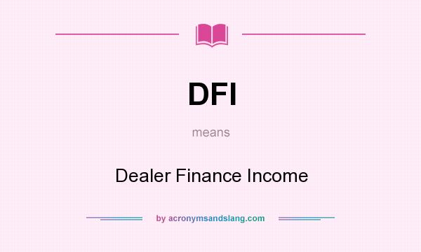 What does DFI mean? It stands for Dealer Finance Income
