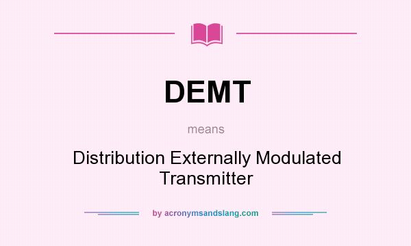 What does DEMT mean? It stands for Distribution Externally Modulated Transmitter