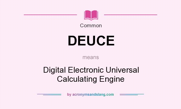 What does DEUCE mean? It stands for Digital Electronic Universal Calculating Engine