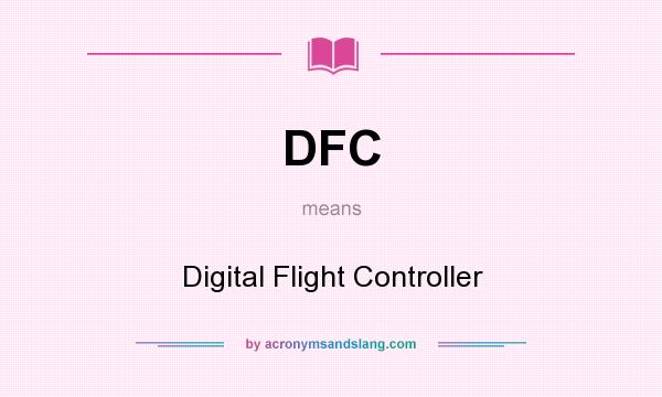 What does DFC mean? It stands for Digital Flight Controller