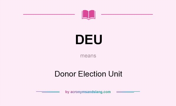 What does DEU mean? It stands for Donor Election Unit