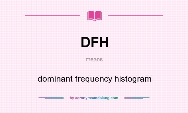 What does DFH mean? It stands for dominant frequency histogram