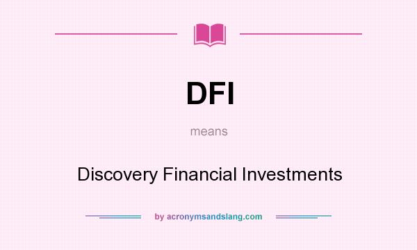 What does DFI mean? It stands for Discovery Financial Investments