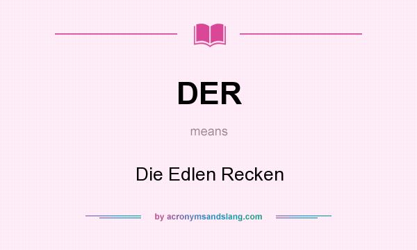 What does DER mean? It stands for Die Edlen Recken