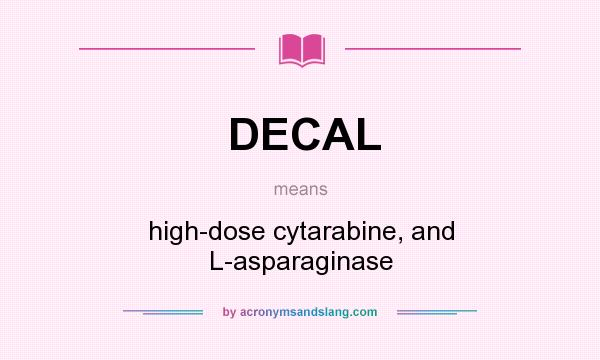 What does DECAL mean? It stands for high-dose cytarabine, and L-asparaginase
